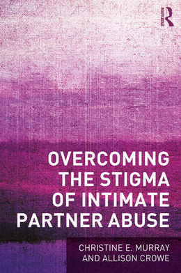 Overcoming the Stigma of Intimate Partner Violence by Christine Murray and Allison Crowe